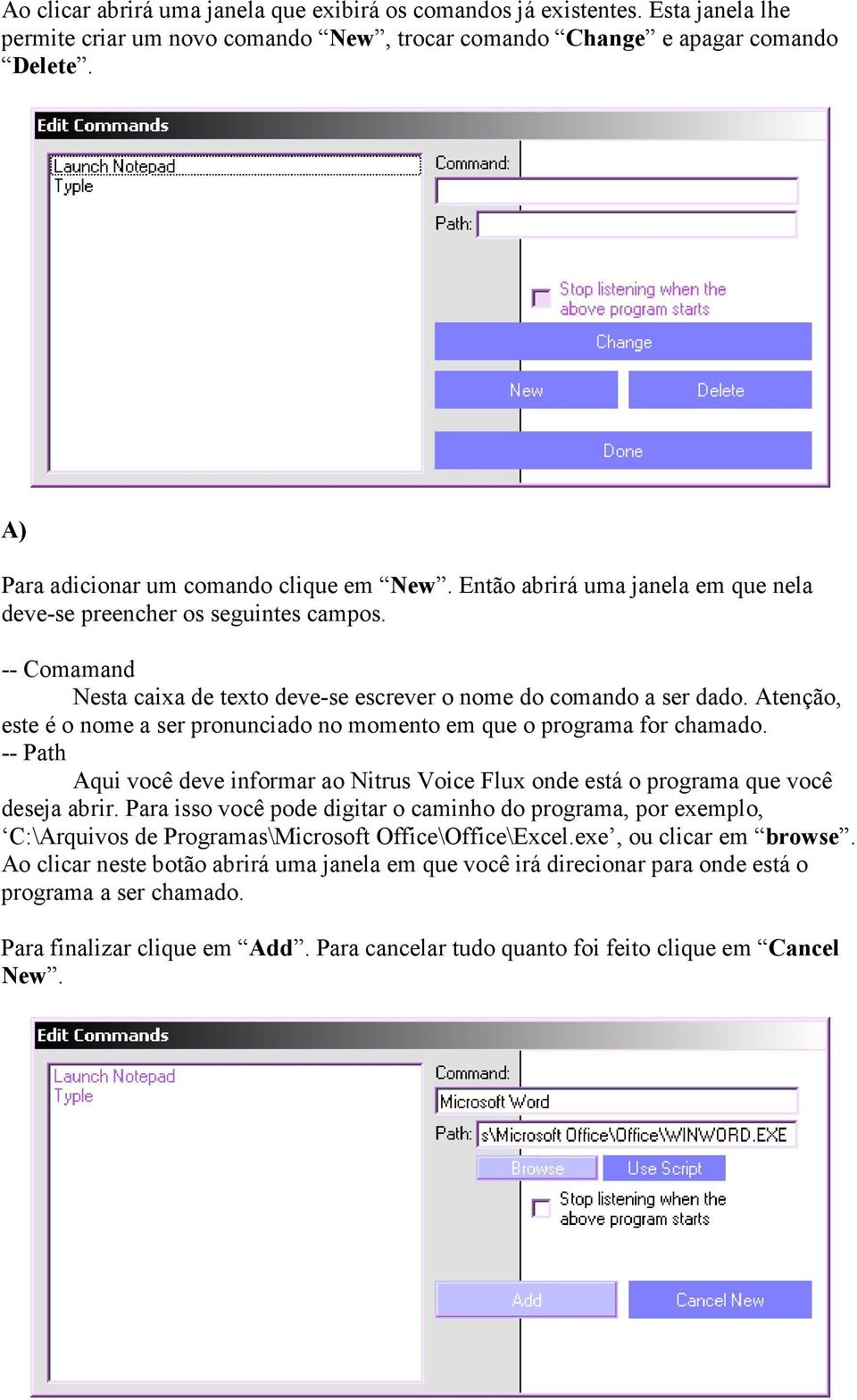 Atenção, este é o nome a ser pronunciado no momento em que o programa for chamado. -- Path Aqui você deve informar ao Nitrus Voice Flux onde está o programa que você deseja abrir.