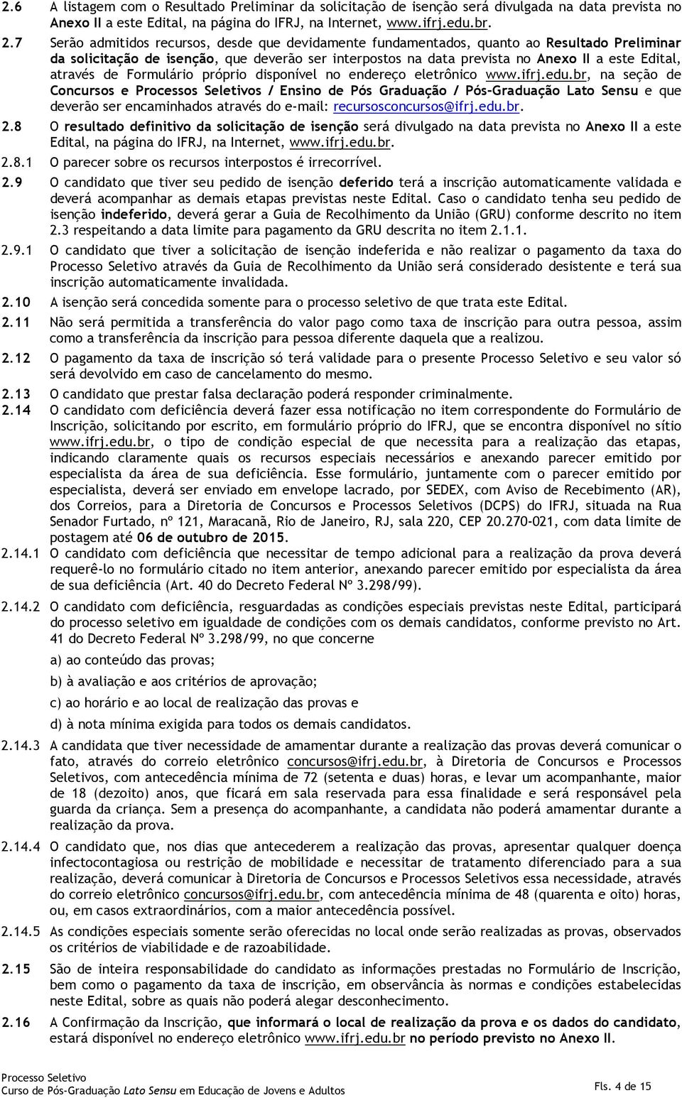 através de Formulário próprio disponível no endereço eletrônico www.ifrj.edu.