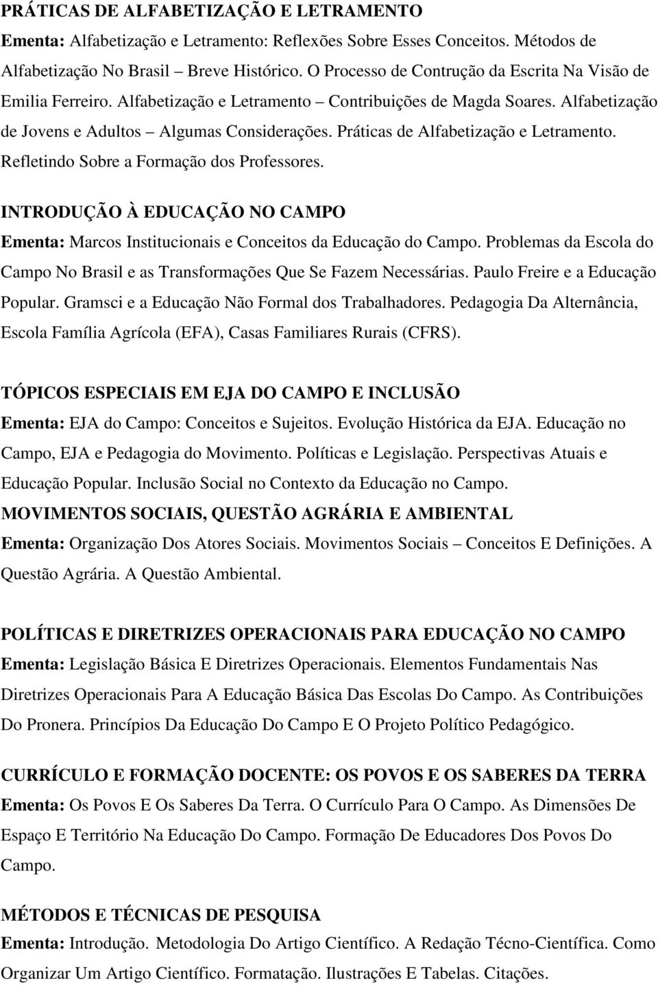 Práticas de Alfabetização e Letramento. Refletindo Sobre a Formação dos Professores. INTRODUÇÃO À EDUCAÇÃO NO CAMPO Ementa: Marcos Institucionais e Conceitos da Educação do Campo.