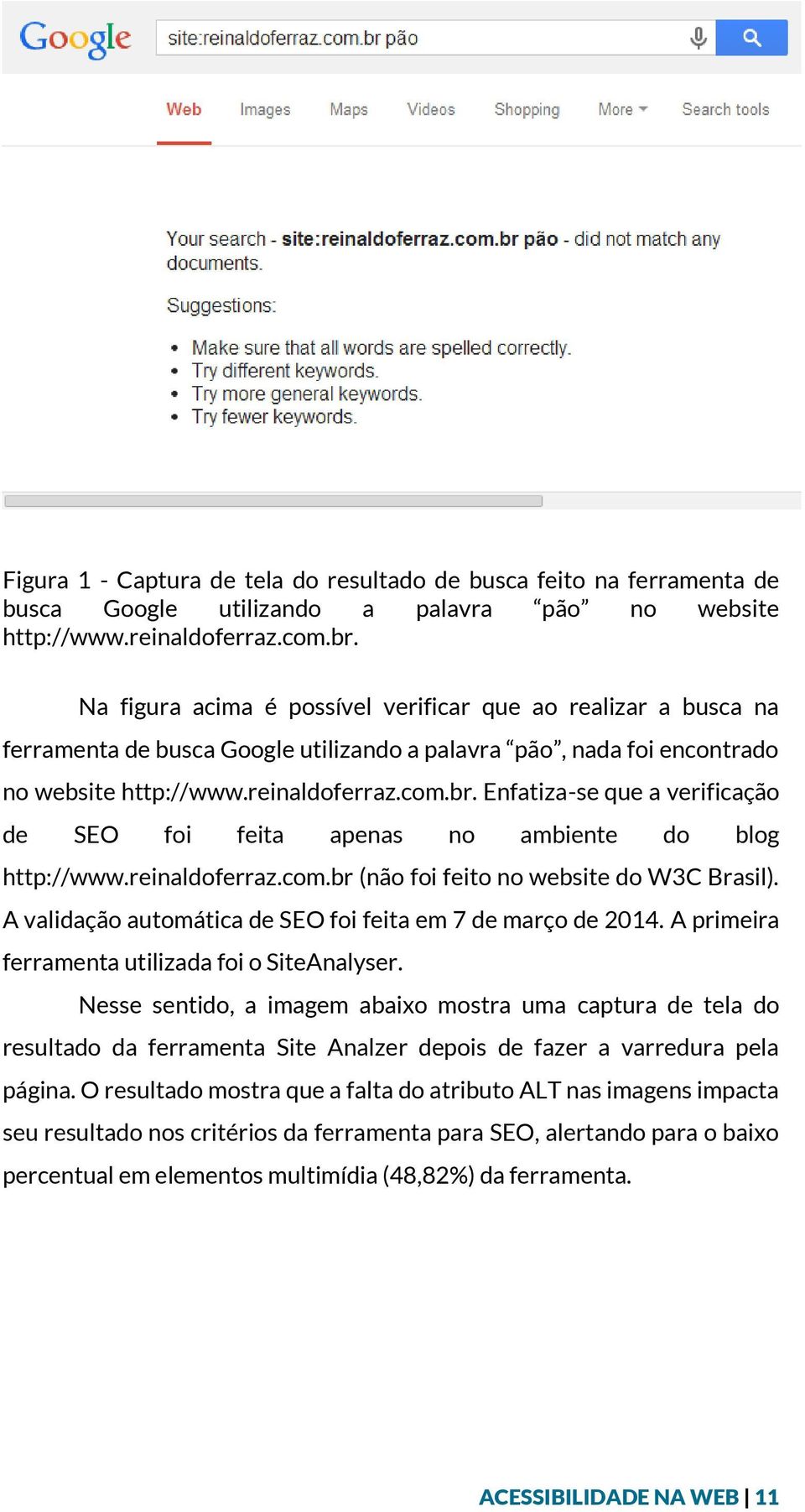 Enfatiza-se que a verificação de SEO foi feita apenas no ambiente do blog http://www.reinaldoferraz.com.br (não foi feito no website do W3C Brasil).