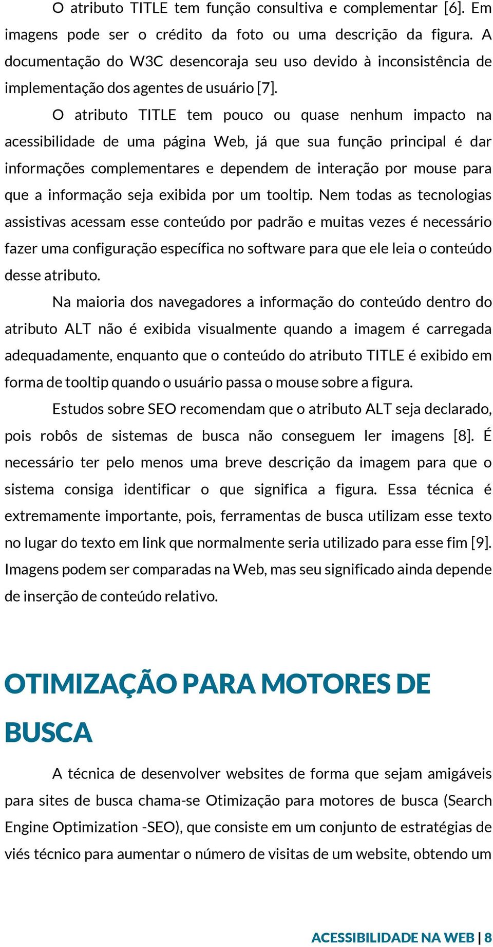 O atributo TITLE tem pouco ou quase nenhum impacto na acessibilidade de uma página Web, já que sua função principal é dar informações complementares e dependem de interação por mouse para que a