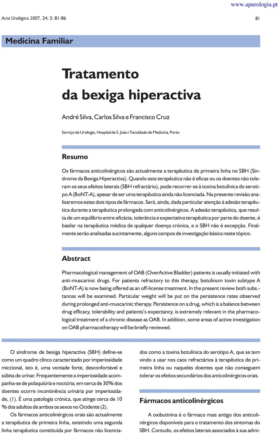 Quando esta terapêutica não é eficaz ou os doentes não toleram os seus efeitos laterais (SBH refractário), pode recorrer-se à toxina botulínica do serotipo A (BoNT-A), apesar de ser uma terapêutica