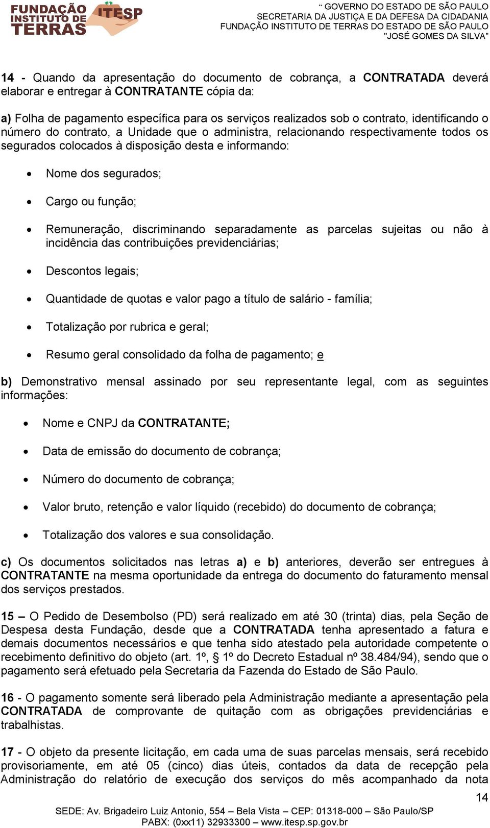 Remuneração, discriminando separadamente as parcelas sujeitas ou não à incidência das contribuições previdenciárias; Descontos legais; Quantidade de quotas e valor pago a título de salário - família;