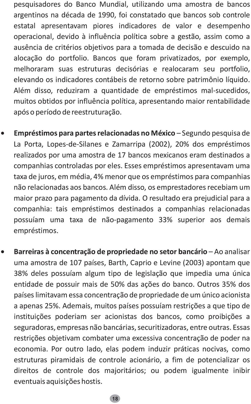 Bncos que form privtizdos, por exemplo, melhorrm sus estruturs decisóris e relocrm seu portfolio, elevndo os indicdores contábeis de retorno sobre ptrimônio líquido.