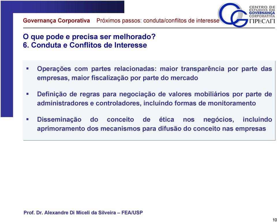 por parte do mercado Definição de regras para negociação de valores mobiliários por parte de administradores e controladores,