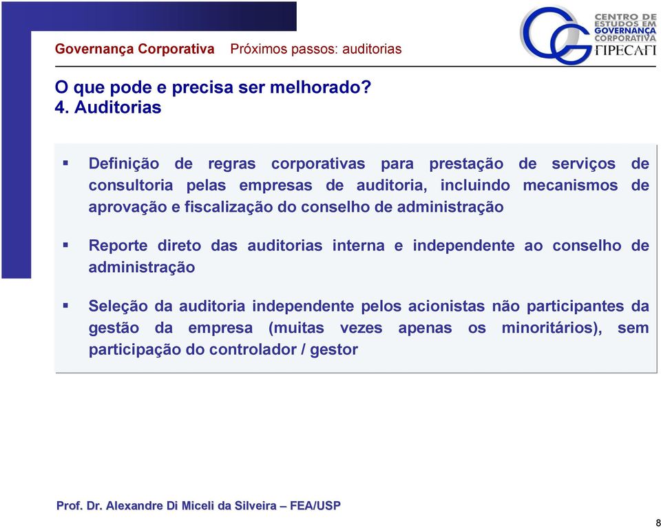 mecanismos de aprovação e fiscalização do conselho de administração Reporte direto das auditorias interna e independente ao conselho
