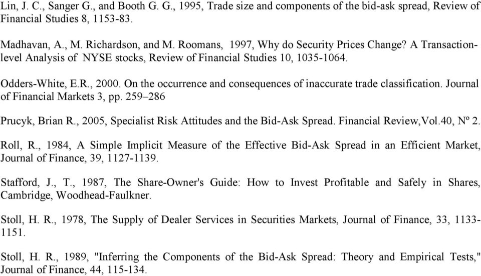 On the occurrence and consequences of inaccurate trade classification. Journal of Financial Markets 3, pp. 259 286 Prucyk, Brian R., 2005, Specialist Risk Attitudes and the Bid-Ask Spread.