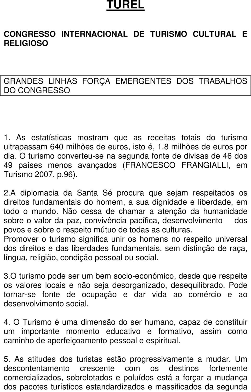 O turismo converteu-se na segunda fonte de divisas de 46 dos 49 países menos avançados (FRANCESCO FRANGIALLI, em Turismo 20