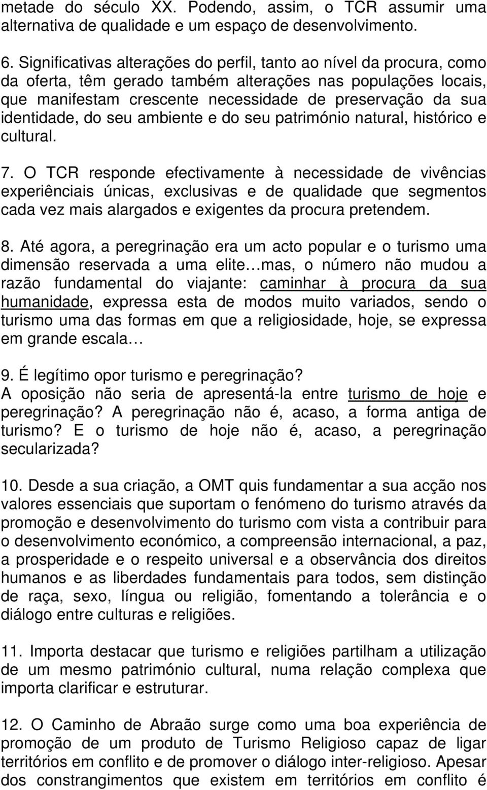 identidade, do seu ambiente e do seu património natural, histórico e cultural. 7.