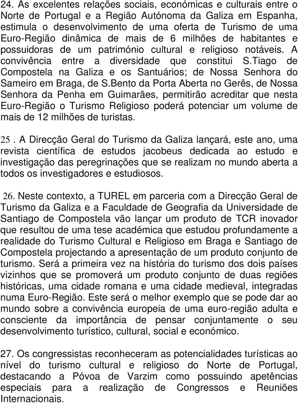 Tiago de Compostela na Galiza e os Santuários; de Nossa Senhora do Sameiro em Braga, de S.