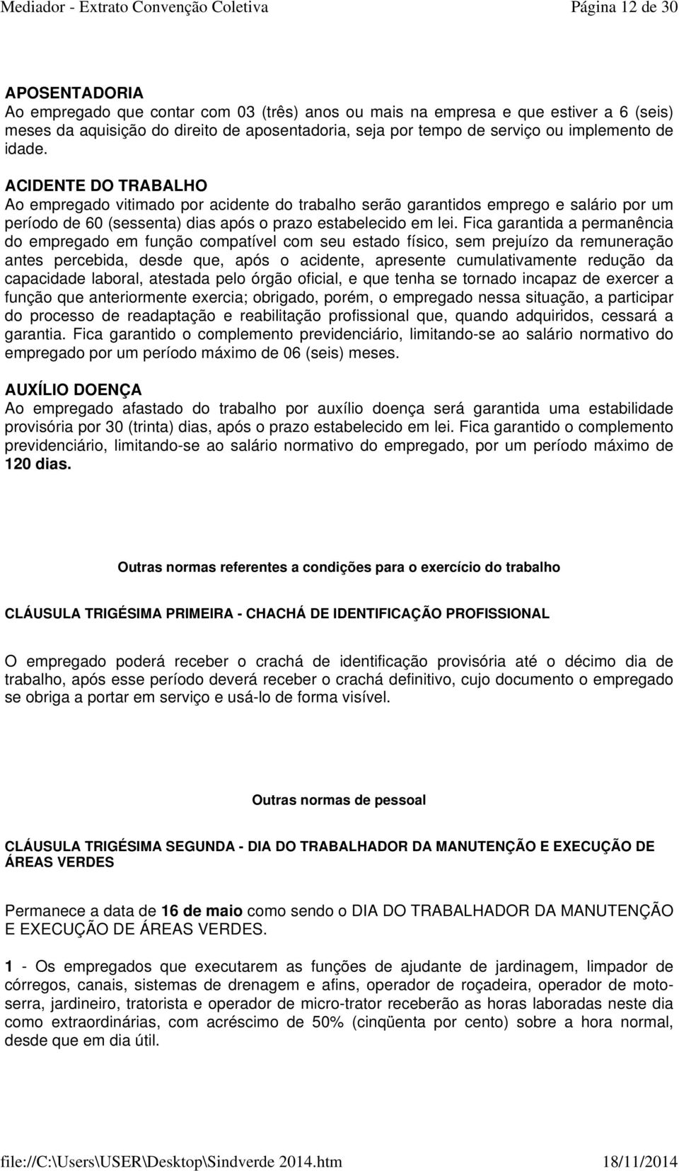 Fica garantida a permanência do empregado em função compatível com seu estado físico, sem prejuízo da remuneração antes percebida, desde que, após o acidente, apresente cumulativamente redução da