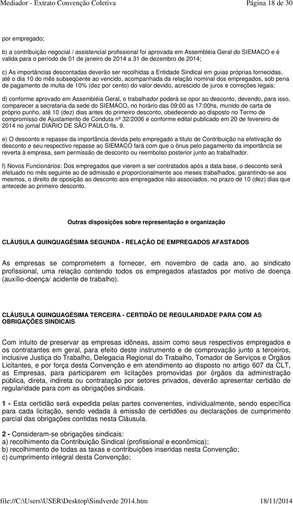 empregados, sob pena de pagamento de multa de 10% (dez por cento) do valor devido, acrescido de juros e correções legais; d) conforme aprovado em Assembléia Geral, o trabalhador poderá se opor ao