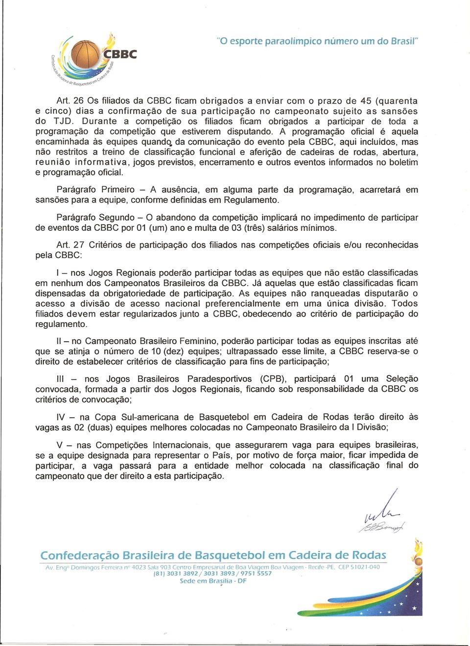 Durante a competição os filiados ficam obrigados a participar de toda a programação da competição que estiverem disputando.