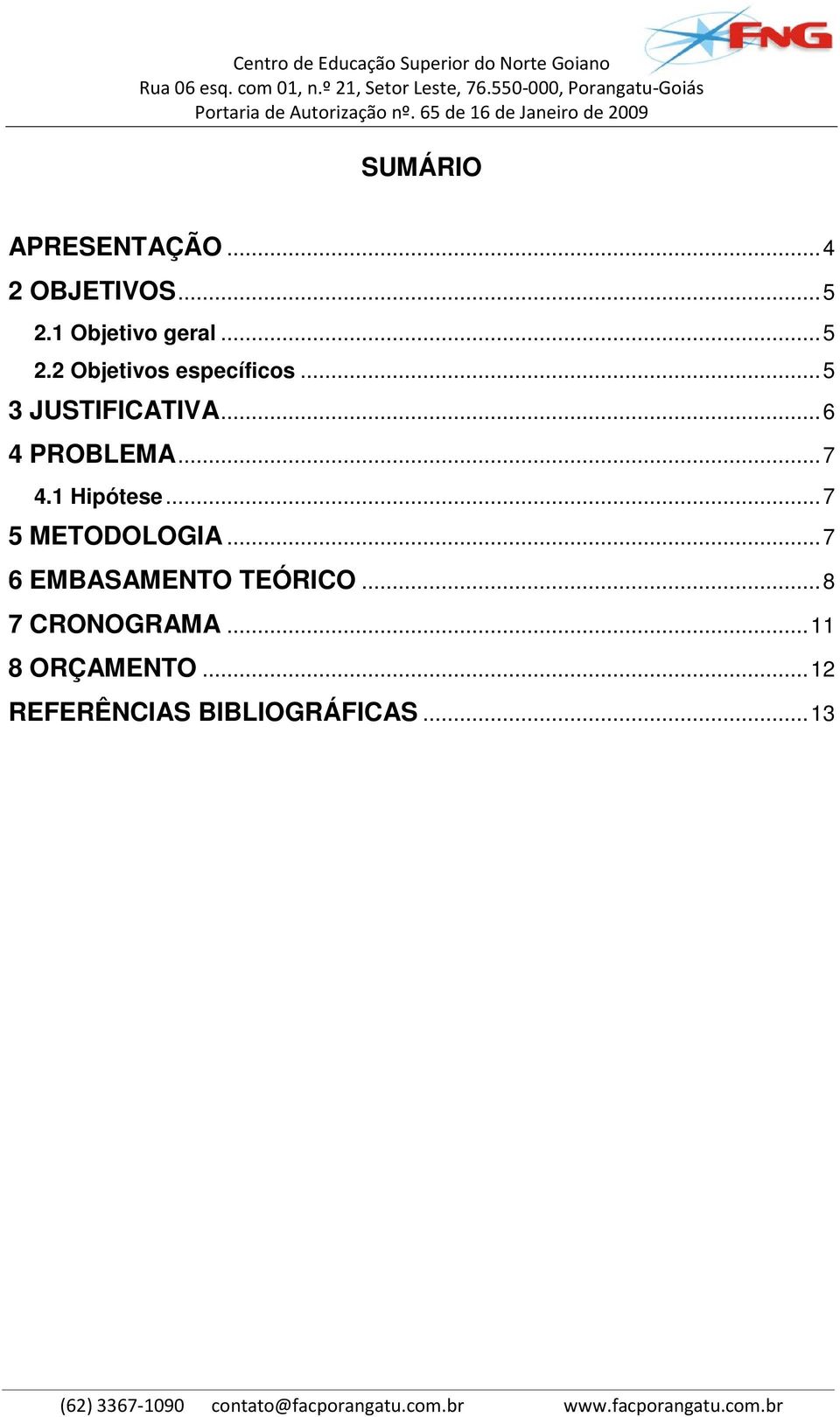 .. 7 4.1 Hipótese... 7 5 METODOLOGIA... 7 6 EMBASAMENTO TEÓRICO.