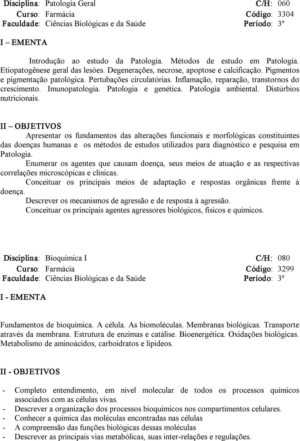 Imunopatologia. Patologia e genética. Patologia ambiental. Distúrbios nutricionais.