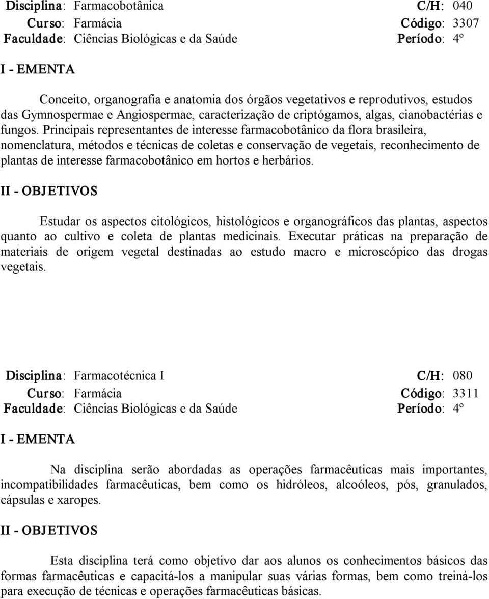 Principais representantes de interesse farmacobotânico da flora brasileira, nomenclatura, métodos e técnicas de coletas e conservação de vegetais, reconhecimento de plantas de interesse