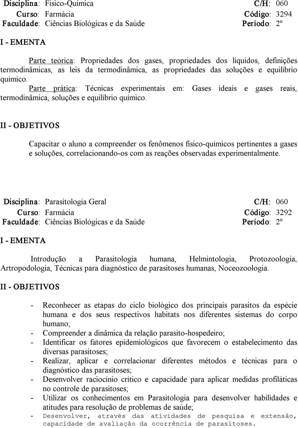 Parte prática: Técnicas experimentais em: Gases ideais e gases reais, termodinâmica, soluções e equilíbrio químico.