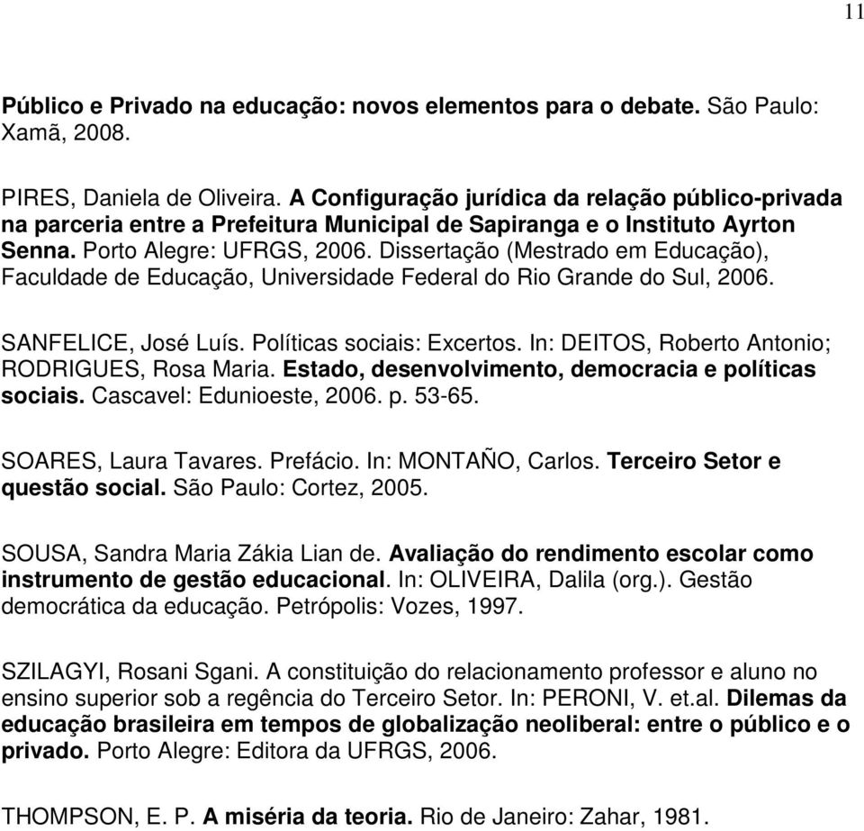 Dissertação (Mestrado em Educação), Faculdade de Educação, Universidade Federal do Rio Grande do Sul, 2006. SANFELICE, José Luís. Políticas sociais: Excertos.