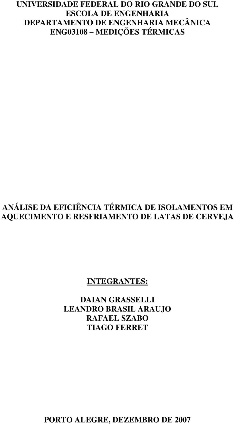 ISOLAMENTOS EM AQUECIMENTO E RESFRIAMENTO DE LATAS DE CERVEJA INTEGRANTES: DAIAN