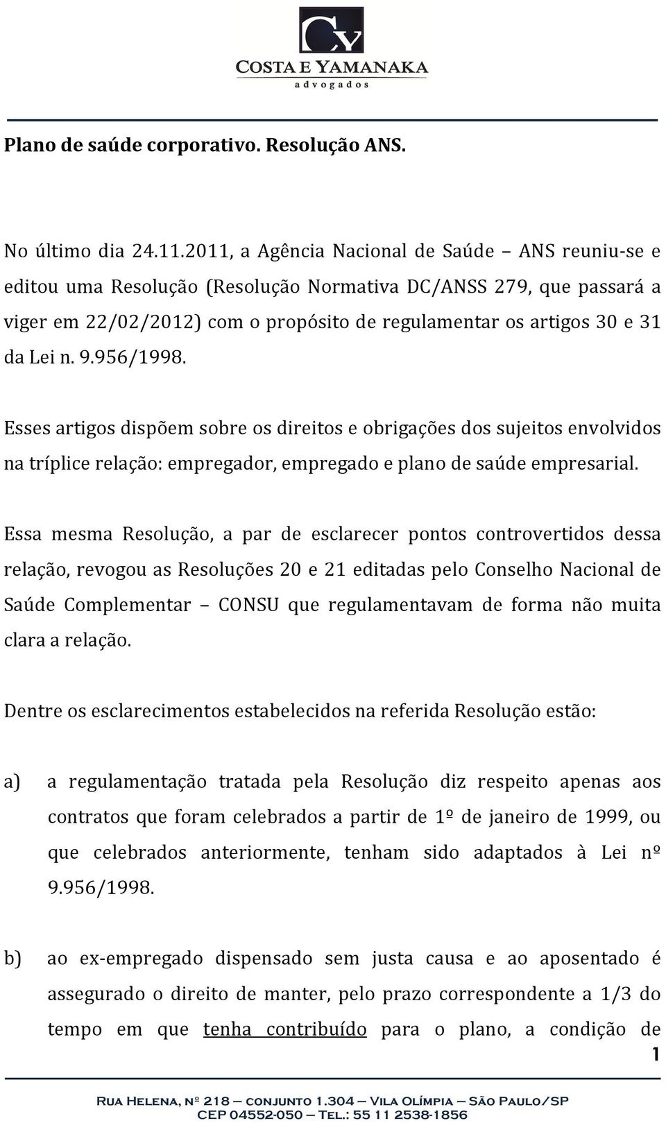 9.956/1998. Esses artigos dispõem sobre os direitos e obrigações dos sujeitos envolvidos na tríplice relação: empregador, empregado e plano de saúde empresarial.