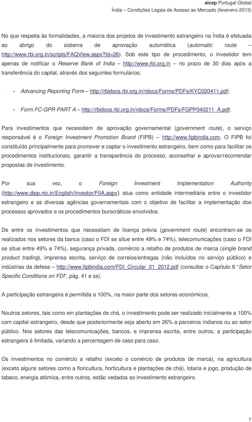 in no prazo de 30 dias após a transferência do capital, através dos seguintes formulários: Advancing Reporting Form http://rbidocs.rbi.org.in/rdocs/forms/pdfs/kyc020411.