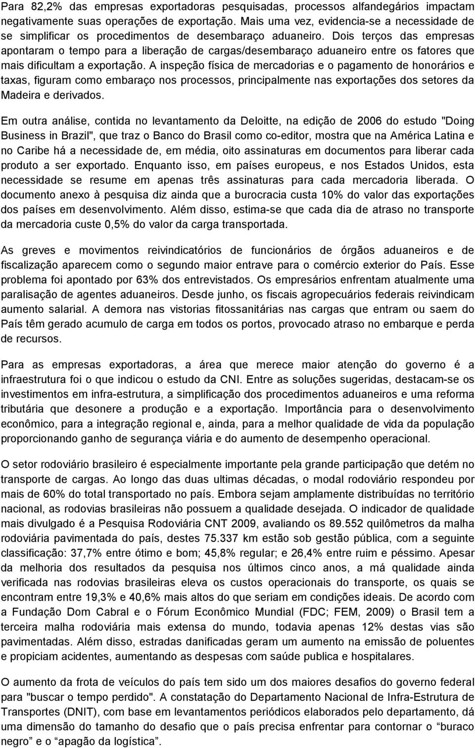 Dois terços das empresas apontaram o tempo para a liberação de cargas/desembaraço aduaneiro entre os fatores que mais dificultam a exportação.