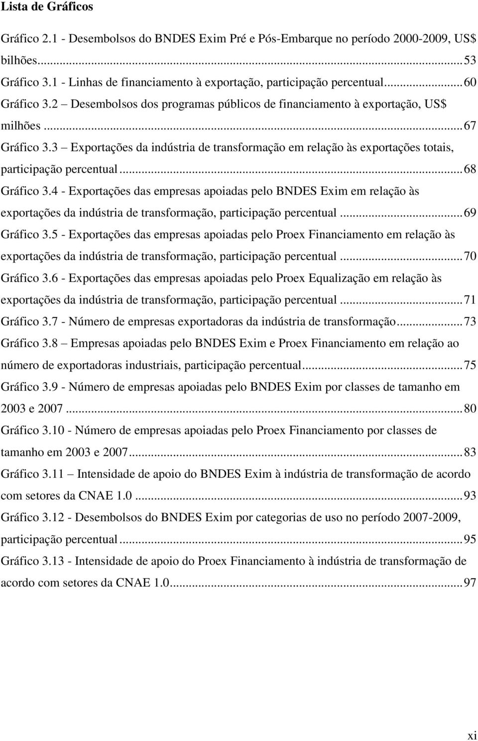 3 Exportações da indústria de transformação em relação às exportações totais, participação percentual... 68 Gráfico 3.