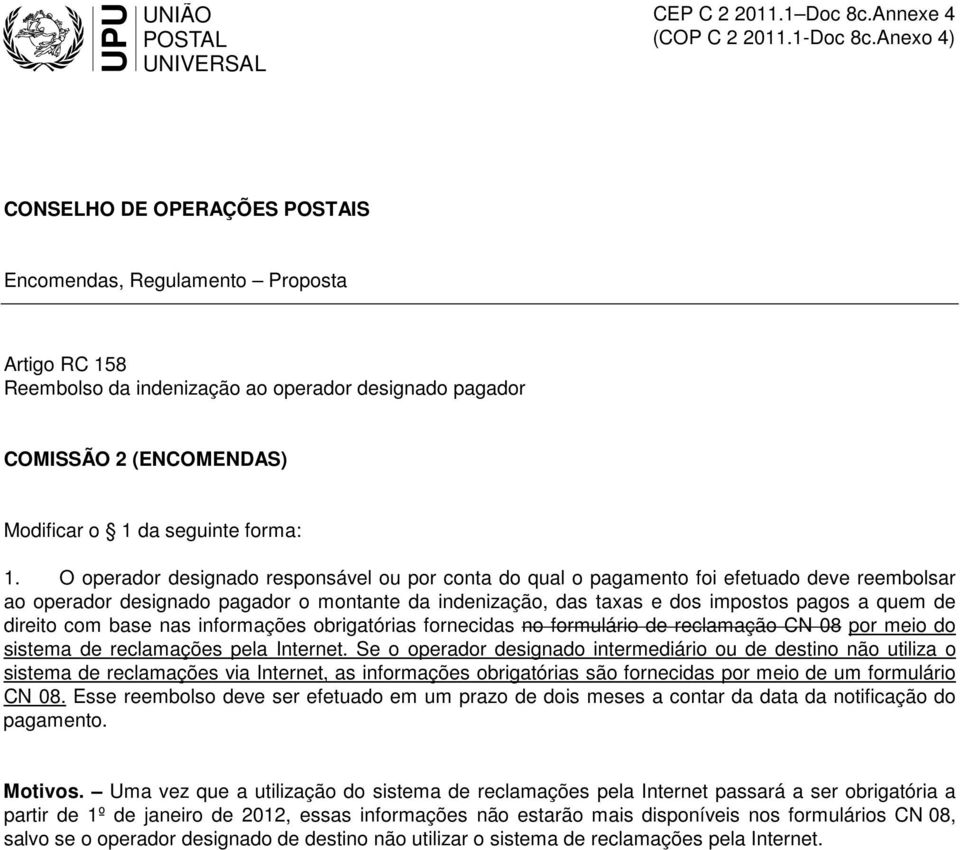 direito com base nas informações obrigatórias fornecidas no formulário de reclamação CN 08 por meio do sistema de reclamações pela Internet.