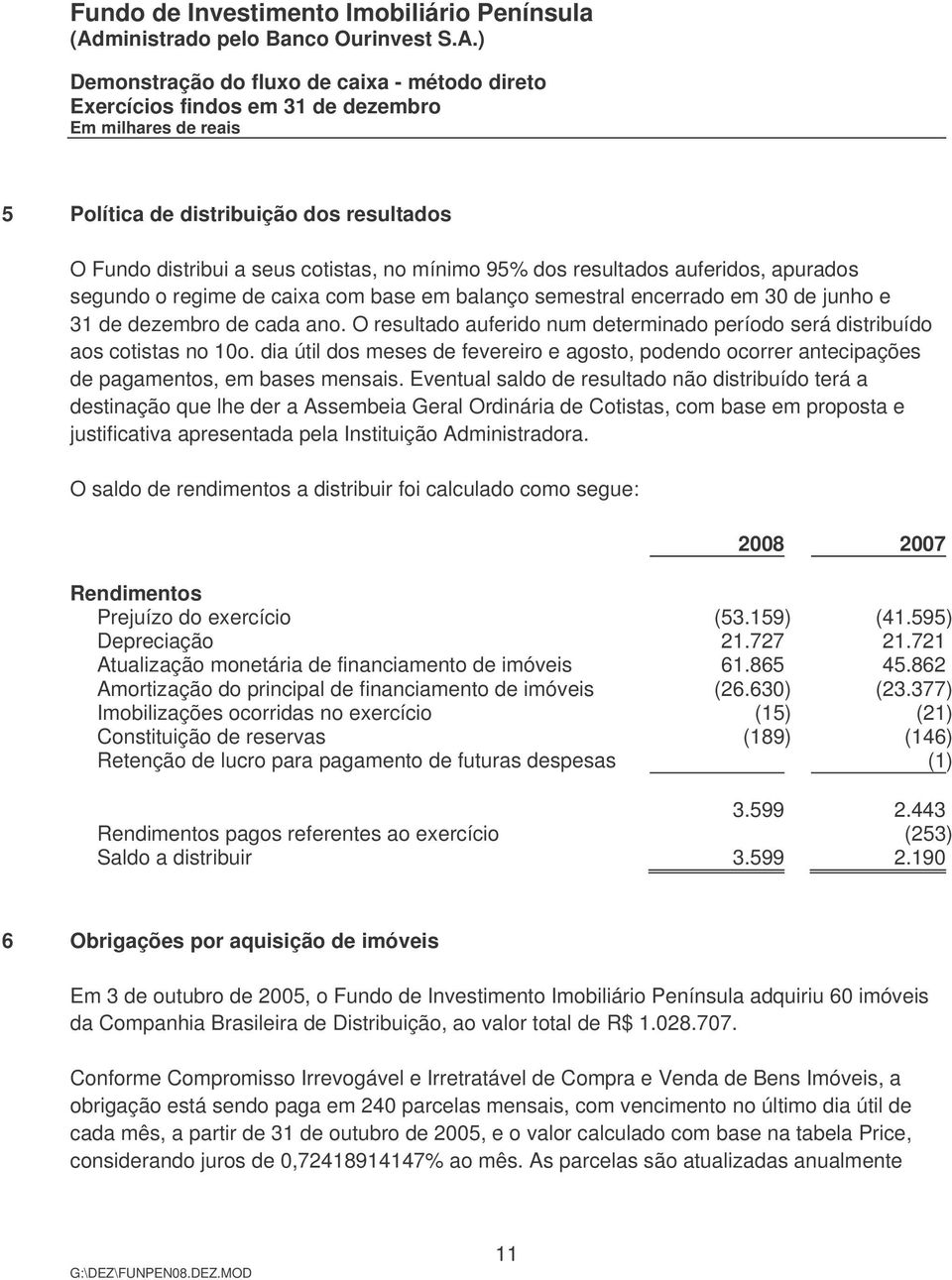 dia útil dos meses de fevereiro e agosto, podendo ocorrer antecipações de pagamentos, em bases mensais.