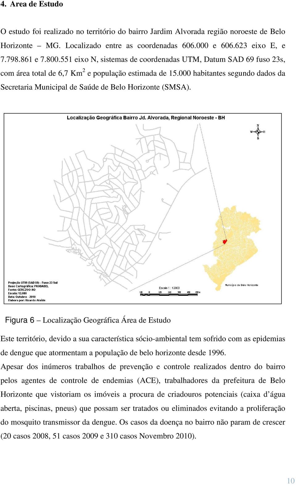 000 habitantes segundo dados da Secretaria Municipal de Saúde de Belo Horizonte (SMSA).