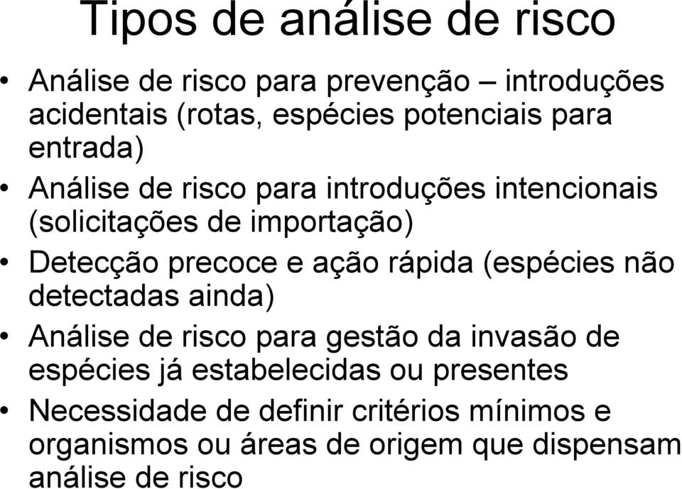 ação rápida (espécies não detectadas ainda) Análise de risco para gestão da invasão de espécies já