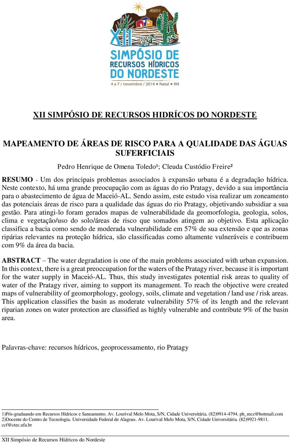 Neste contexto, há uma grande preocupação com as águas do rio Pratagy, devido a sua importância para o abastecimento de água de Maceió-AL.