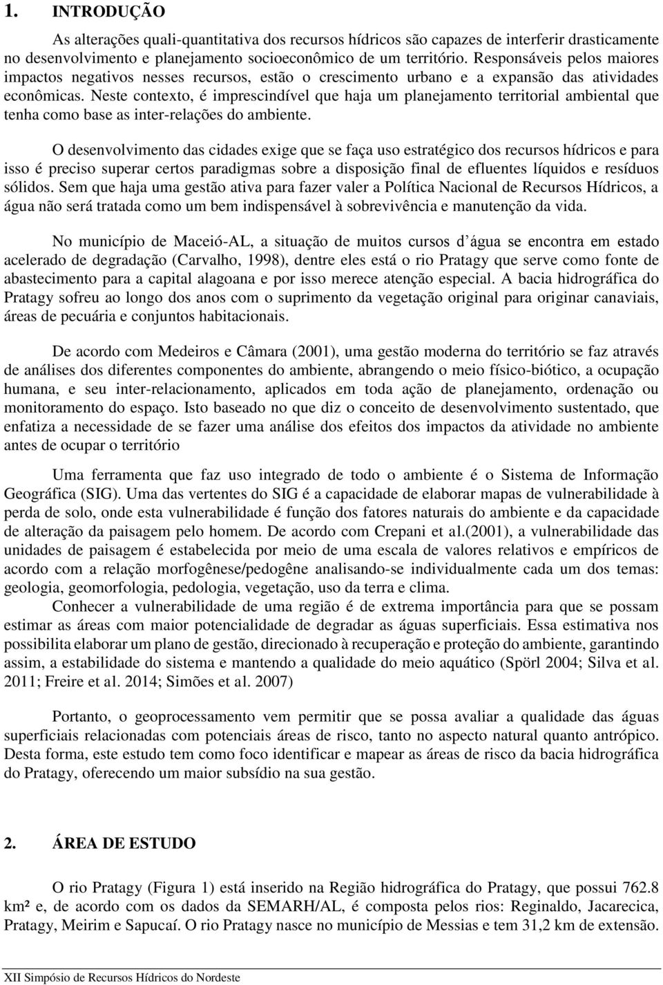 Neste contexto, é imprescindível que haja um planejamento territorial ambiental que tenha como base as inter-relações do ambiente.