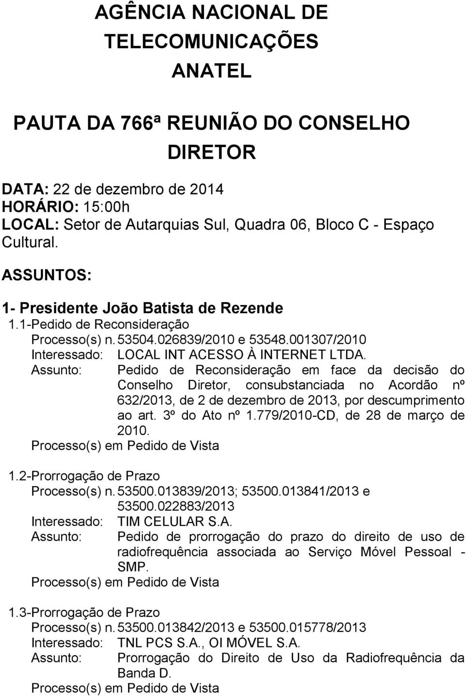 Assunto: Pedido de Reconsideração em face da decisão do Conselho Diretor, consubstanciada no Acordão nº 632/2013, de 2 de dezembro de 2013, por descumprimento ao art. 3º do Ato nº 1.