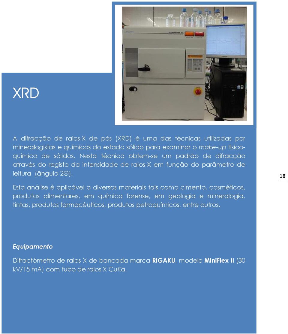 18 Esta análise é aplicável a diversos materiais tais como cimento, cosméticos, produtos alimentares, em química forense, em geologia e mineralogia, tintas,