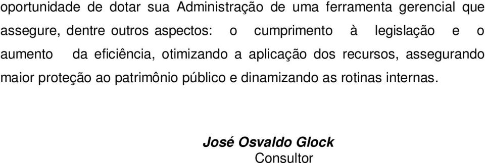 eficiência, otimizando a aplicação dos recursos, assegurando maior proteção