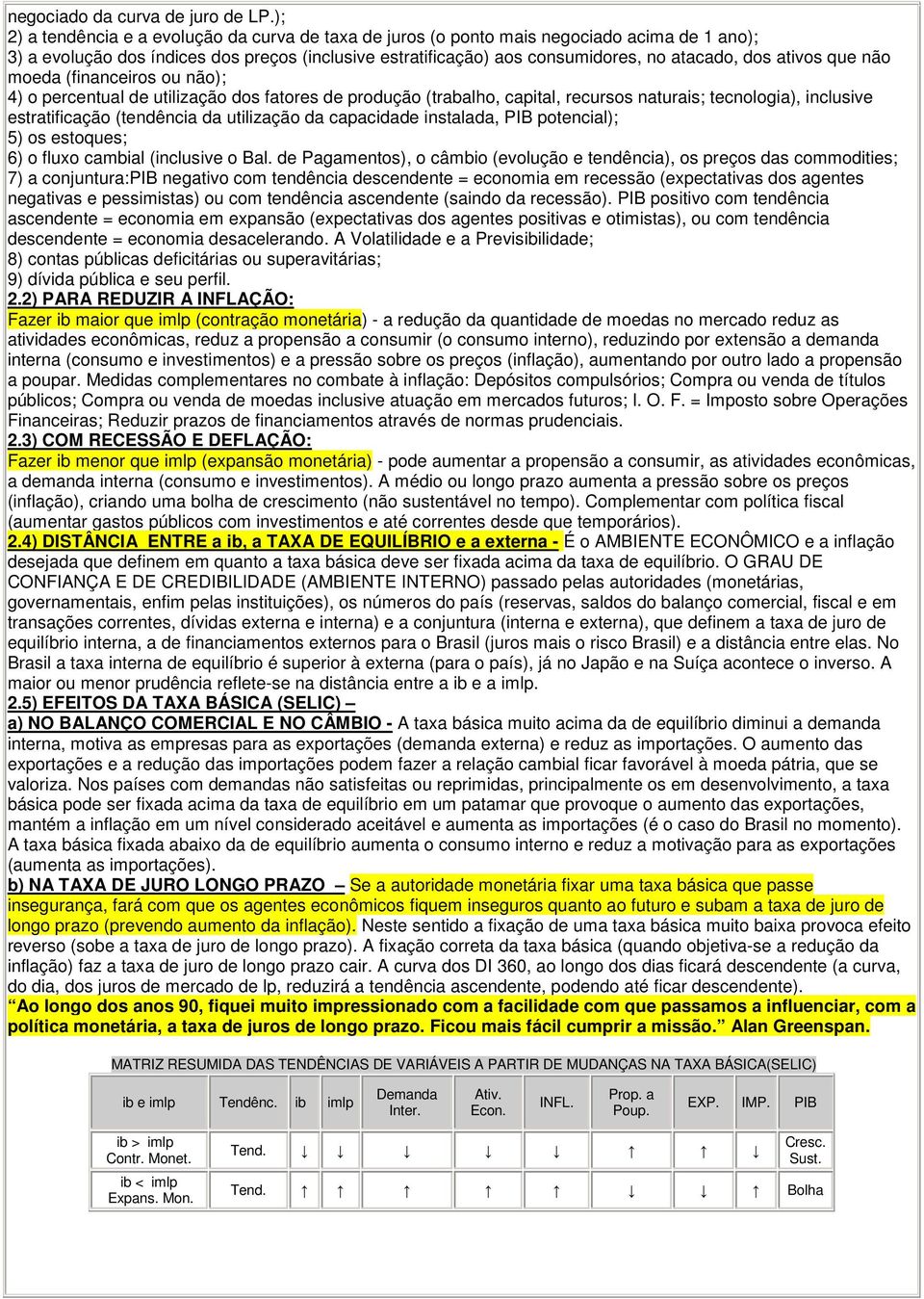 ativos que não moeda (financeiros ou não); 4) o percentual de utilização dos fatores de produção (trabalho, capital, recursos naturais; tecnologia), inclusive estratificação (tendência da utilização