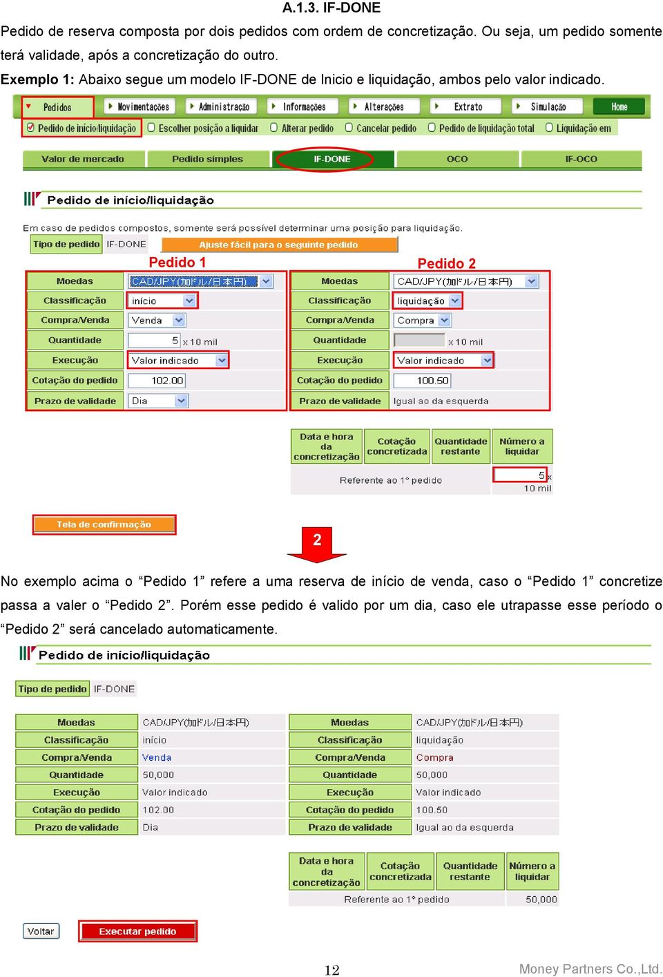 Exemplo 1: Abaixo segue um modelo IF-DONE de Inicio e liquidação, ambos pelo valor indicado.