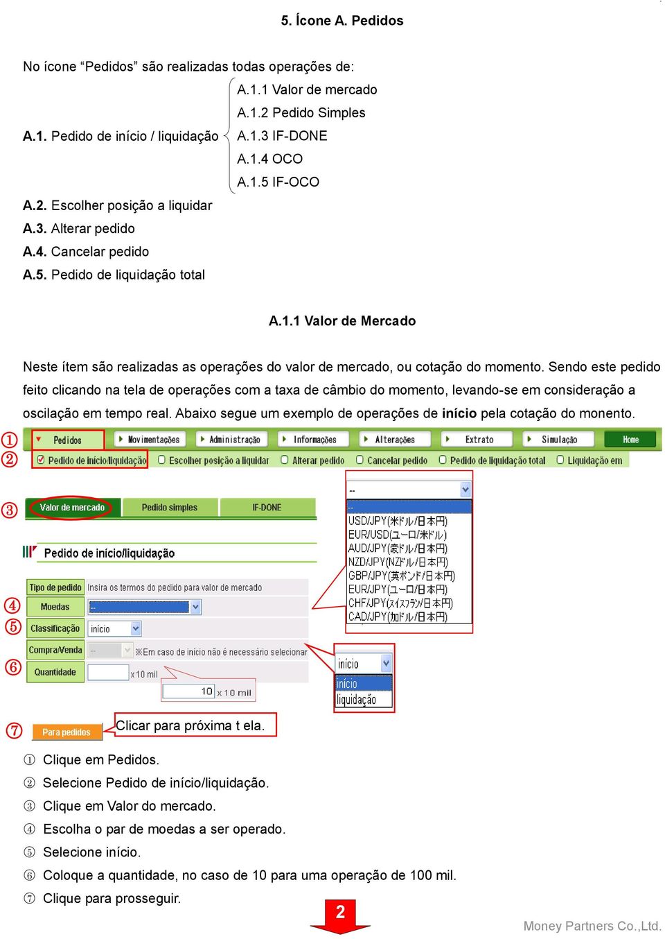 Sendo este pedido feito clicando na tela de operações com a taxa de câmbio do momento, levando-se em consideração a oscilação em tempo real.