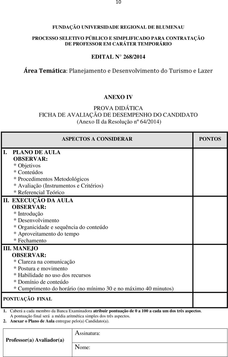 PLANO DE AULA OBSERVAR: * Objetivos * Conteúdos * Procedimentos Metodológicos * Avaliação (Instrumentos e Critérios) * Referencial Teórico II.