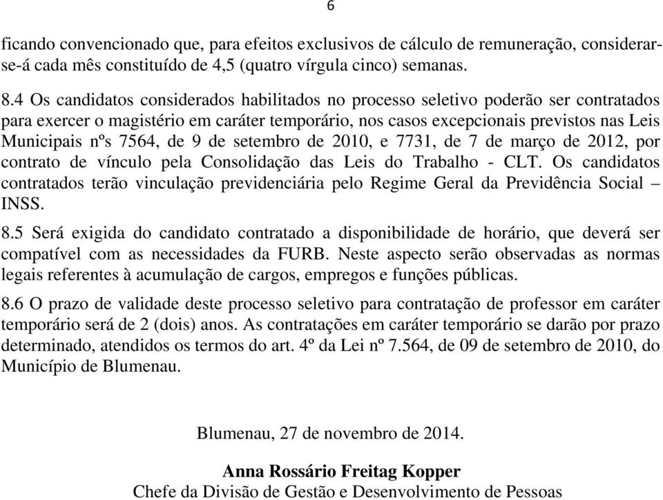 de 9 de setembro de 2010, e 7731, de 7 de março de 2012, por contrato de vínculo pela Consolidação das Leis do Trabalho - CLT.