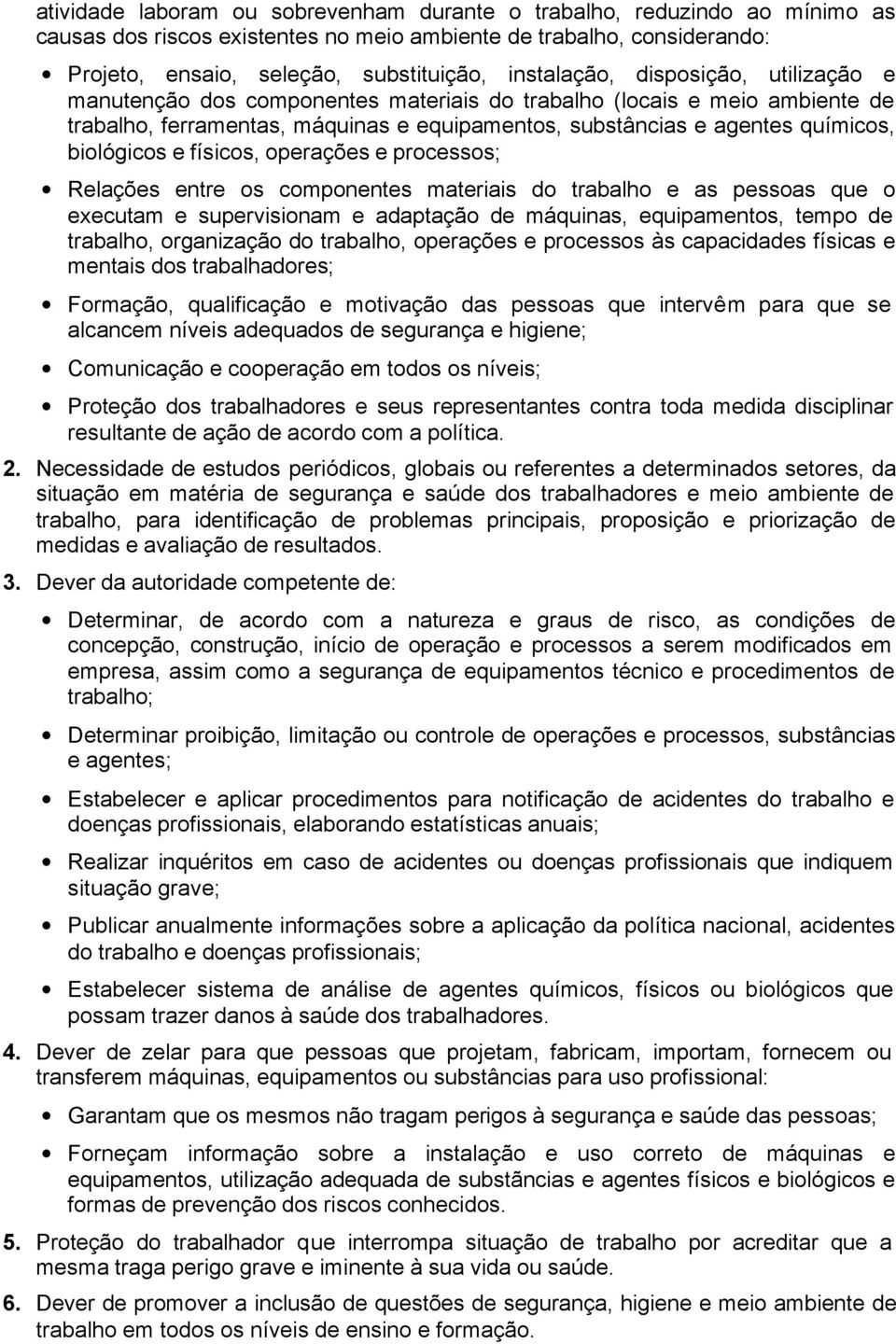 biológicos e físicos, operações e processos; Relações entre os componentes materiais do trabalho e as pessoas que o executam e supervisionam e adaptação de máquinas, equipamentos, tempo de trabalho,