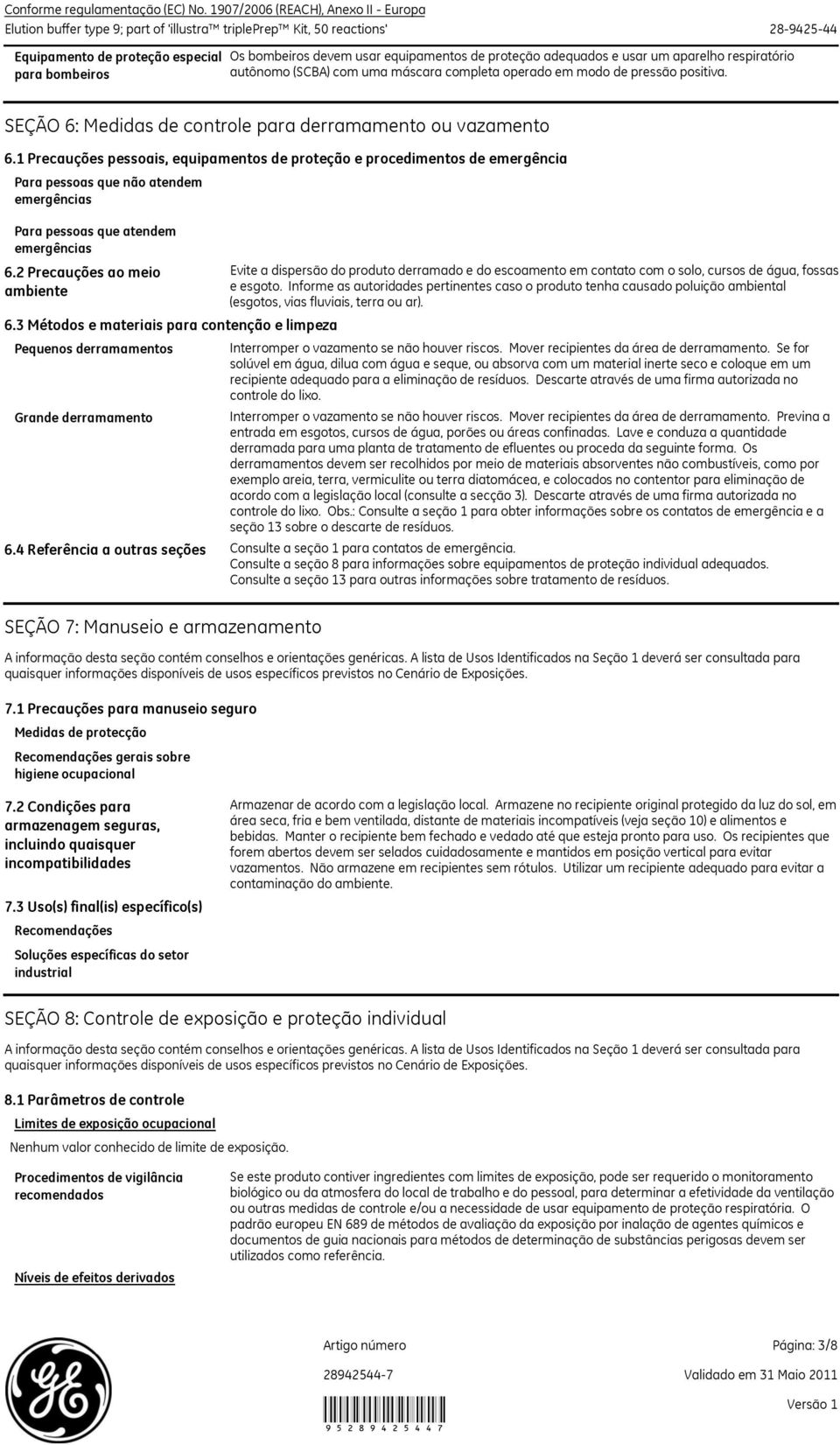 de proteção adequados e usar um aparelho respiratório autônomo (SCBA) com uma máscara completa operado em modo de pressão positiva. SEÇÃO 6: Medidas de controle para derramamento ou vazamento 6.