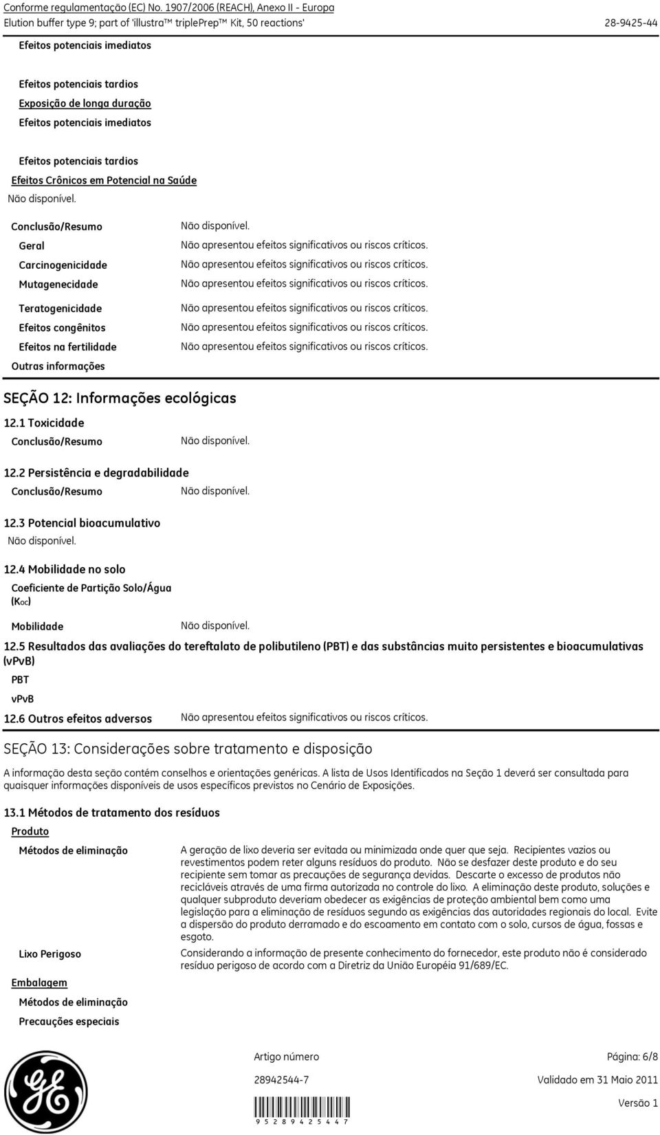 Efeitos potenciais imediatos Efeitos potenciais tardios Efeitos Crônicos em Potencial na Saúde Geral Carcinogenicidade Mutagenecidade Teratogenicidade Efeitos congênitos Efeitos na fertilidade Outras