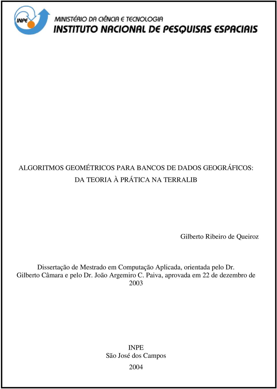 Computação Aplicada, orientada pelo Dr. Gilberto Câmara e pelo Dr.