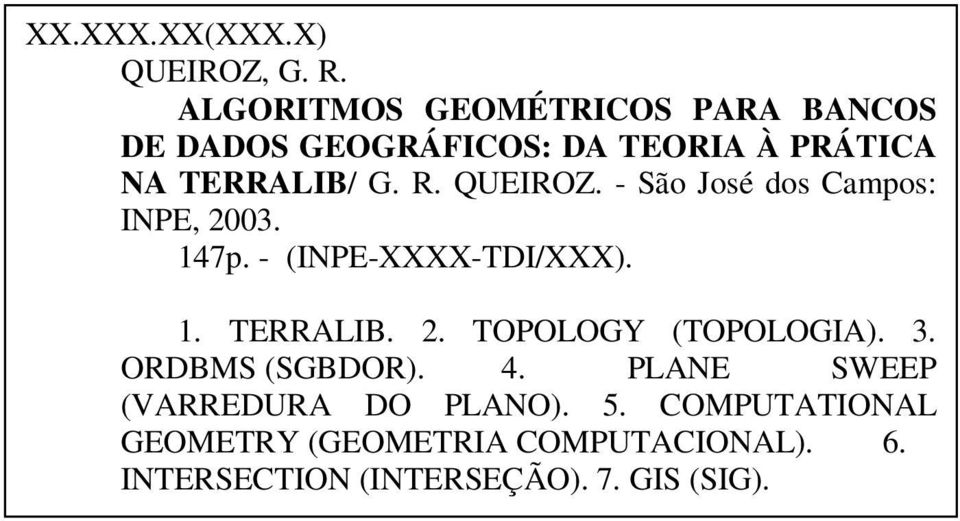 QUEIROZ. - São José dos Campos: INPE, 2003. 147p. - (INPE-XXXX-TDI/XXX). 1. TERRALIB. 2. TOPOLOGY (TOPOLOGIA).