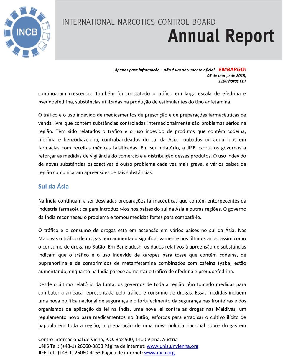 Têm sido relatados o tráfico e o uso indevido de produtos que contêm codeína, morfina e benzodiazepina, contrabandeados do sul da Ásia, roubados ou adquiridos em farmácias com receitas médicas