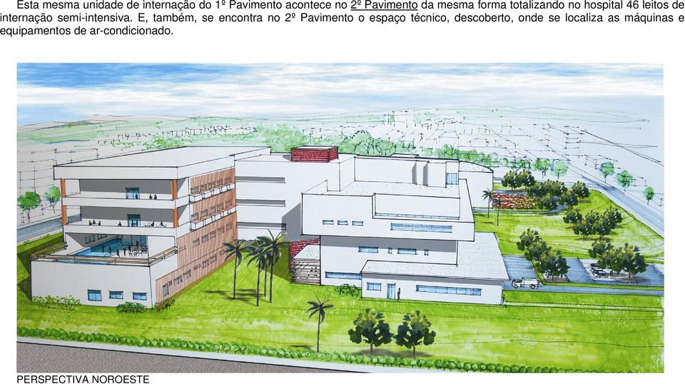 E, também, se encontra no 2º Pavimento o espaço técnico, descoberto, onde se