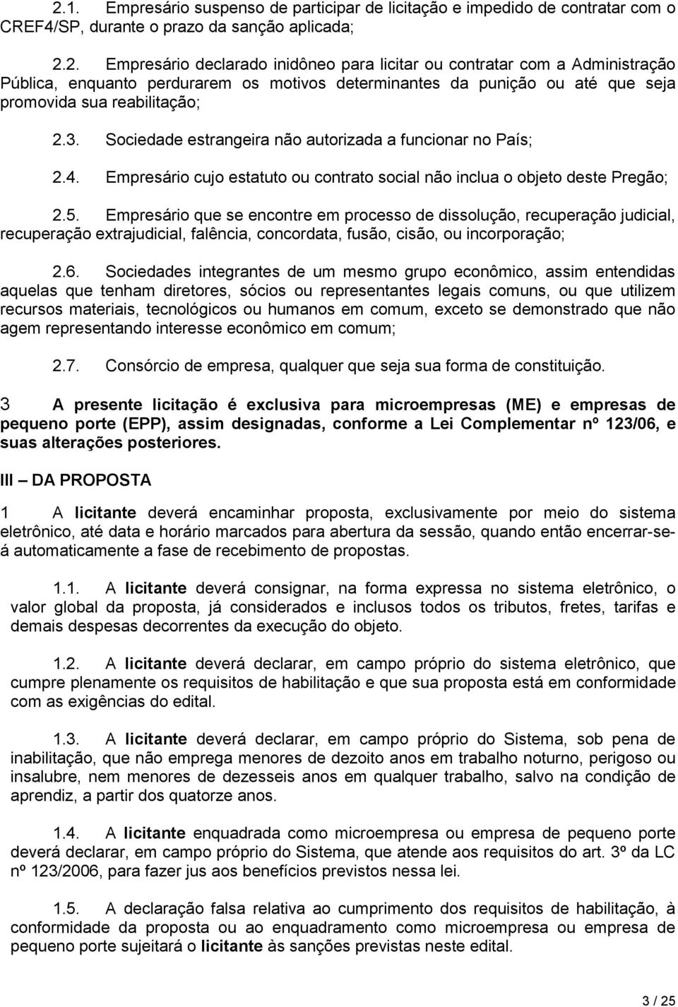 Empresário que se encontre em processo de dissolução, recuperação judicial, recuperação extrajudicial, falência, concordata, fusão, cisão, ou incorporação; 2.6.