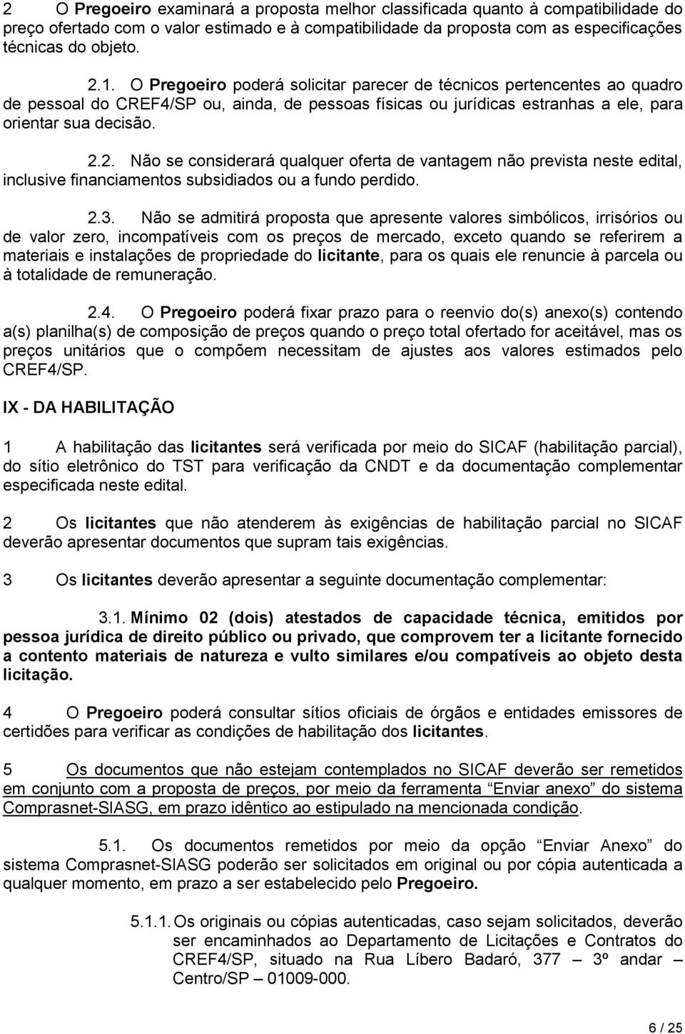 2. Não se considerará qualquer oferta de vantagem não prevista neste edital, inclusive financiamentos subsidiados ou a fundo perdido. 2.3.